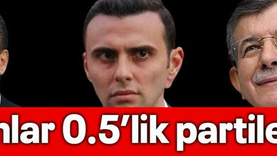 “Bunlar 0.5’lik partiler!”